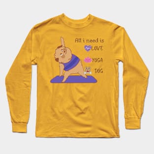 All i need is love and yoga and a dog Long Sleeve T-Shirt